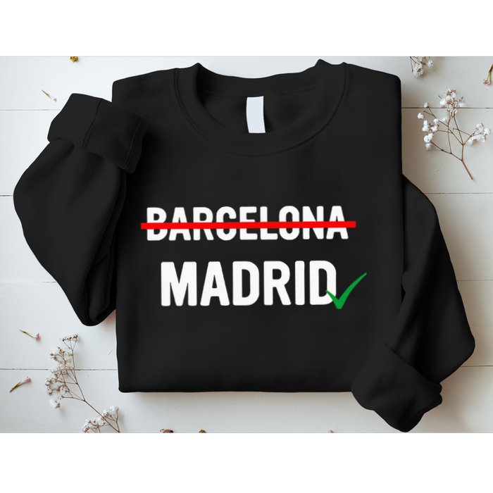 Madrid Is Way Better Than Barcelona In Every Way Sweatshirt