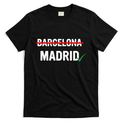 Madrid Is Way Better Than Barcelona In Every Way T-Shirt