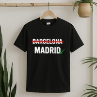 Madrid Is Way Better Than Barcelona In Every Way T-Shirt