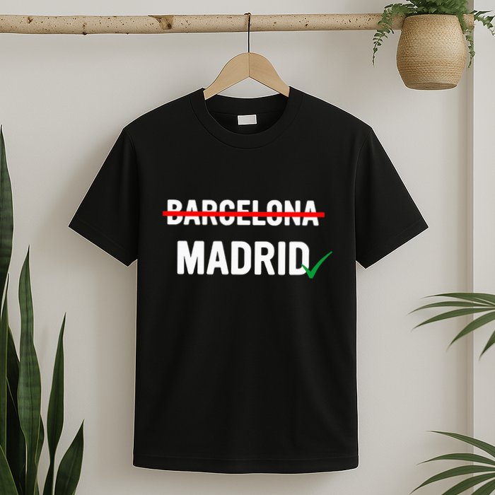 Madrid Is Way Better Than Barcelona In Every Way T-Shirt