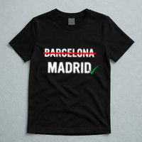 Madrid Is Way Better Than Barcelona In Every Way T-Shirt
