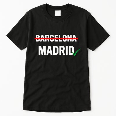 Madrid Is Way Better Than Barcelona In Every Way Tall T-Shirt