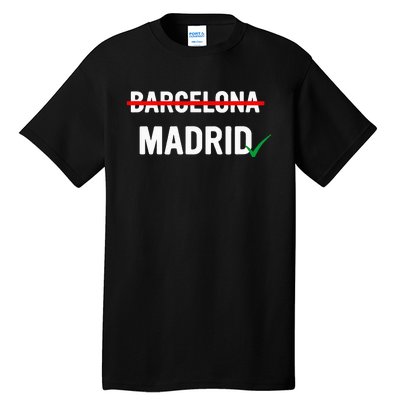 Madrid Is Way Better Than Barcelona In Every Way Tall T-Shirt