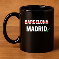 Madrid Is Way Better Than Barcelona In Every Way 11oz C Handle Ceramic Mug