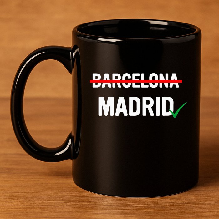 Madrid Is Way Better Than Barcelona In Every Way 11oz C Handle Ceramic Mug