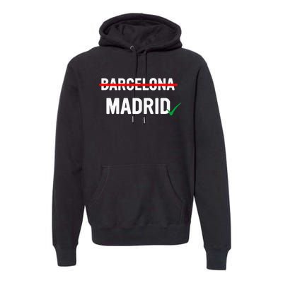 Madrid Is Way Better Than Barcelona In Every Way Premium Hoodie