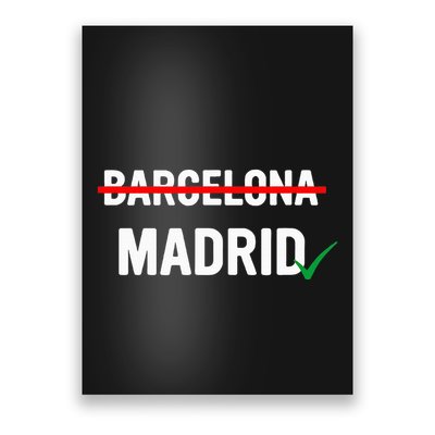 Madrid Is Way Better Than Barcelona In Every Way Poster