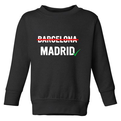 Madrid Is Way Better Than Barcelona In Every Way Toddler Sweatshirt