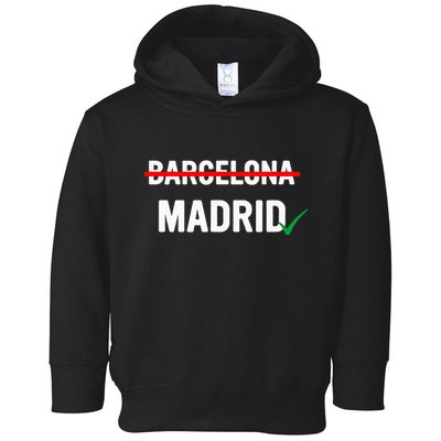 Madrid Is Way Better Than Barcelona In Every Way Toddler Hoodie