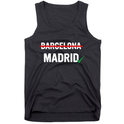 Madrid Is Way Better Than Barcelona In Every Way Tank Top