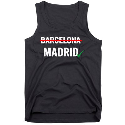 Madrid Is Way Better Than Barcelona In Every Way Tank Top