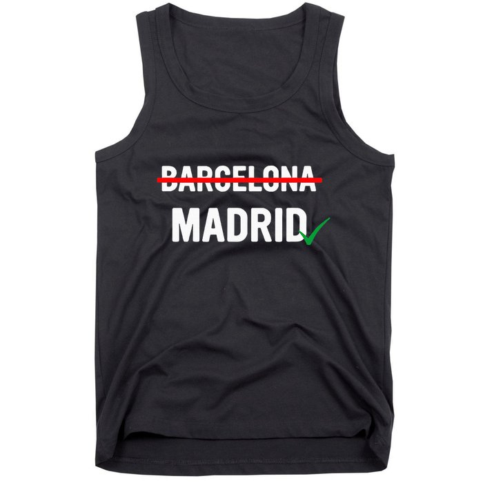 Madrid Is Way Better Than Barcelona In Every Way Tank Top