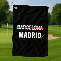 Madrid Is Way Better Than Barcelona In Every Way Golf Towel
