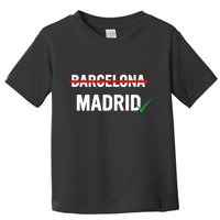 Madrid Is Way Better Than Barcelona In Every Way Toddler T-Shirt