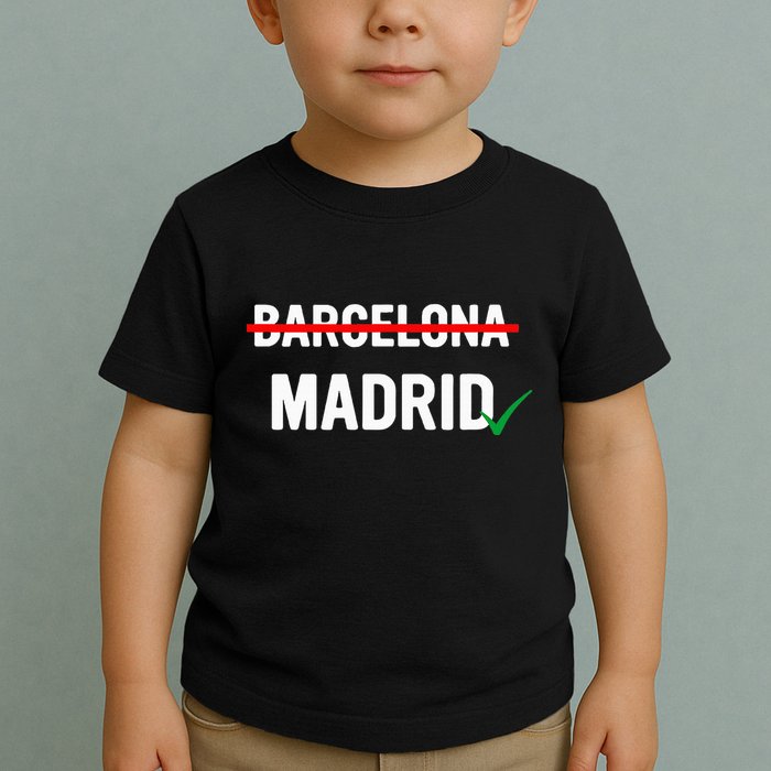 Madrid Is Way Better Than Barcelona In Every Way Toddler T-Shirt