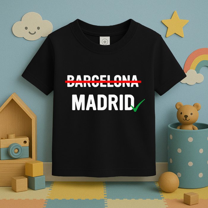 Madrid Is Way Better Than Barcelona In Every Way Toddler T-Shirt
