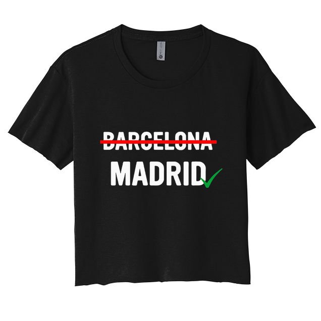 Madrid Is Way Better Than Barcelona In Every Way Crop Top