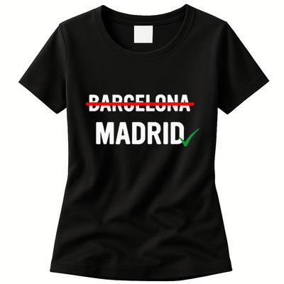Madrid Is Way Better Than Barcelona In Every Way Womens T-Shirt