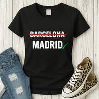 Madrid Is Way Better Than Barcelona In Every Way Womens T-Shirt
