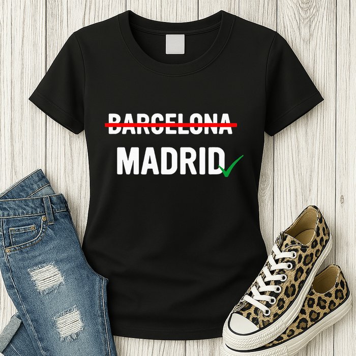 Madrid Is Way Better Than Barcelona In Every Way Womens T-Shirt