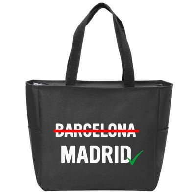 Madrid Is Way Better Than Barcelona In Every Way Zip Tote Bag