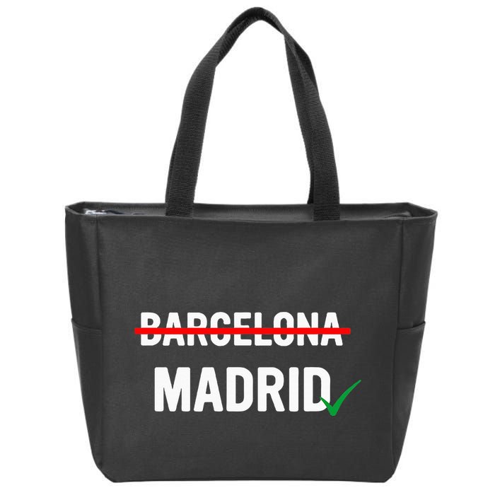 Madrid Is Way Better Than Barcelona In Every Way Zip Tote Bag