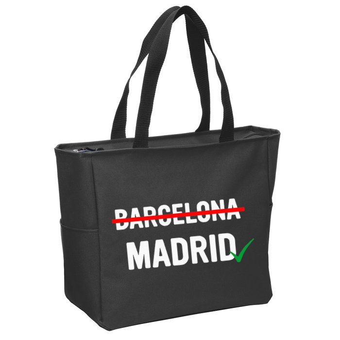 Madrid Is Way Better Than Barcelona In Every Way Zip Tote Bag