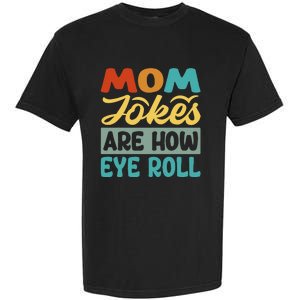 Mom Jokes Are How Eye Roll Garment-Dyed Heavyweight T-Shirt