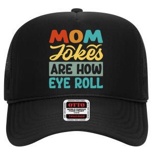 Mom Jokes Are How Eye Roll High Crown Mesh Back Trucker Hat