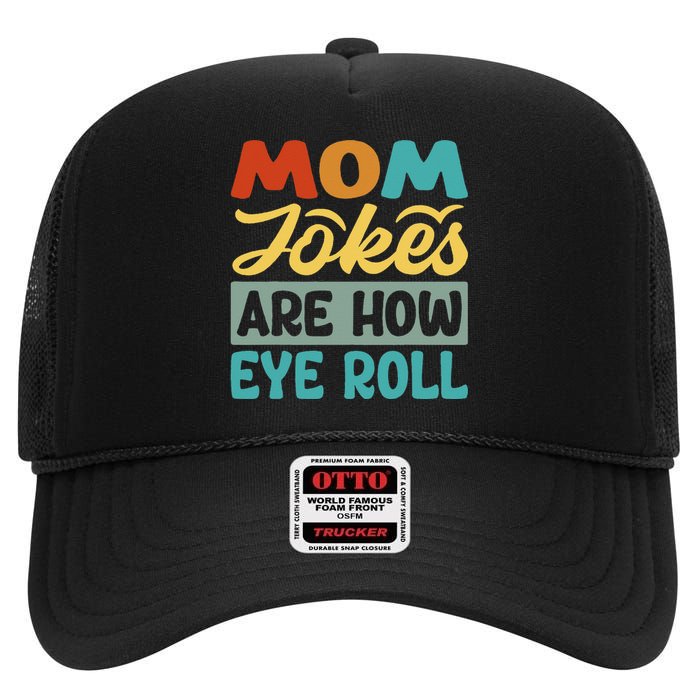 Mom Jokes Are How Eye Roll High Crown Mesh Back Trucker Hat