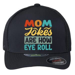 Mom Jokes Are How Eye Roll Flexfit Unipanel Trucker Cap