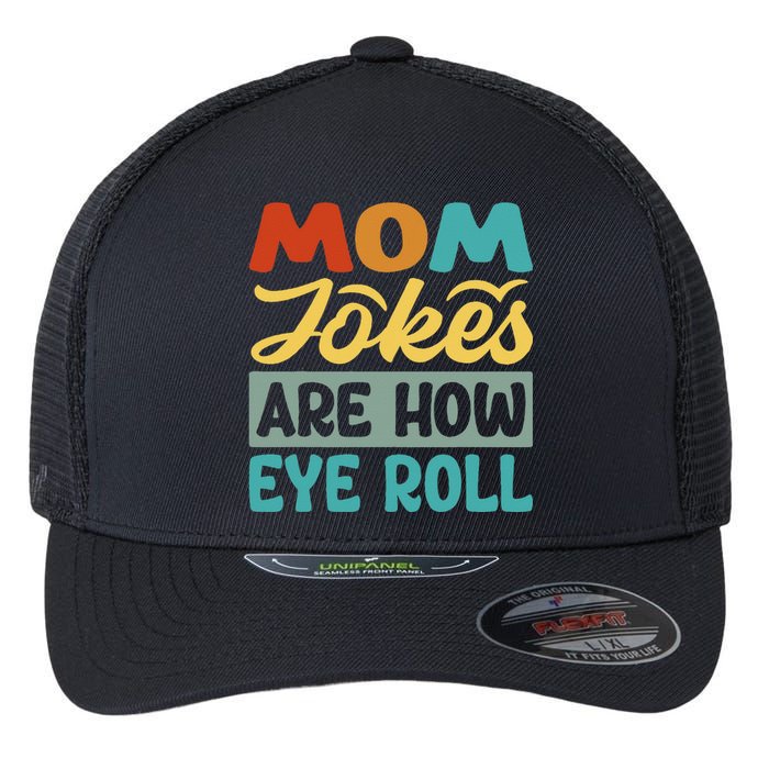 Mom Jokes Are How Eye Roll Flexfit Unipanel Trucker Cap