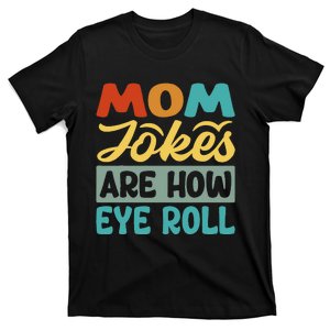 Mom Jokes Are How Eye Roll T-Shirt