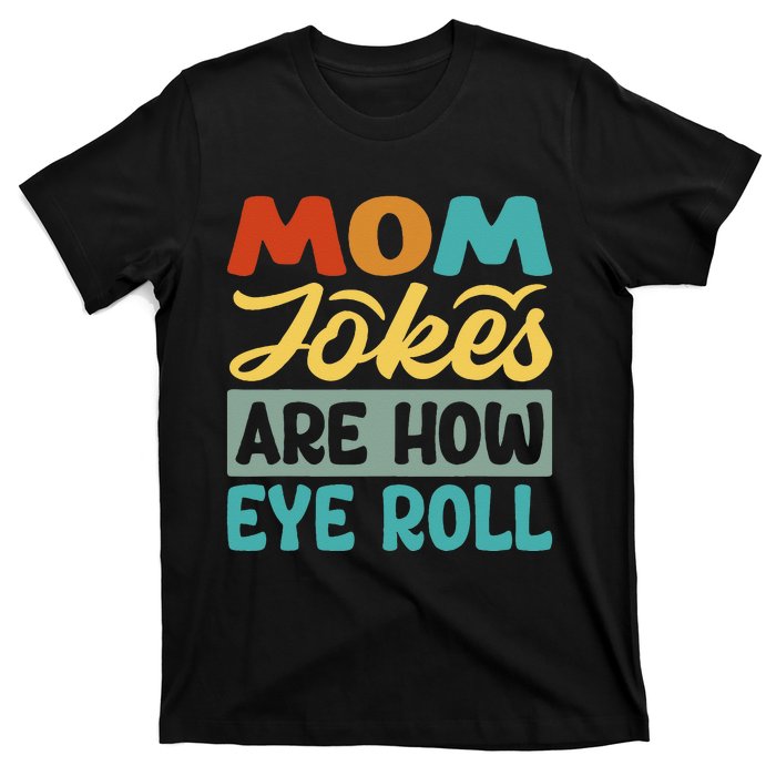 Mom Jokes Are How Eye Roll T-Shirt