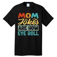 Mom Jokes Are How Eye Roll Tall T-Shirt