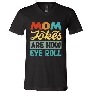 Mom Jokes Are How Eye Roll V-Neck T-Shirt