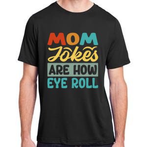 Mom Jokes Are How Eye Roll Adult ChromaSoft Performance T-Shirt