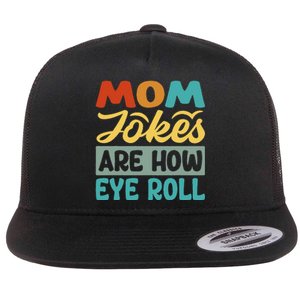 Mom Jokes Are How Eye Roll Flat Bill Trucker Hat