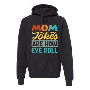 Mom Jokes Are How Eye Roll Premium Hoodie