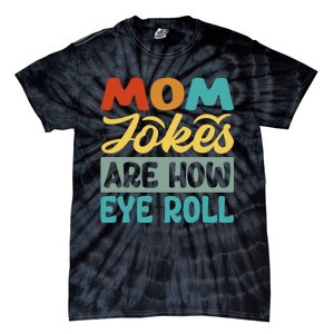 Mom Jokes Are How Eye Roll Tie-Dye T-Shirt