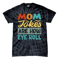 Mom Jokes Are How Eye Roll Tie-Dye T-Shirt