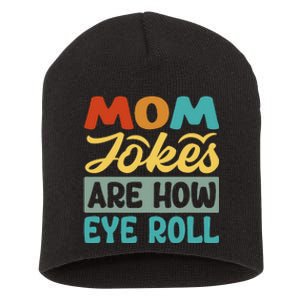 Mom Jokes Are How Eye Roll Short Acrylic Beanie