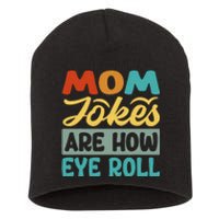 Mom Jokes Are How Eye Roll Short Acrylic Beanie