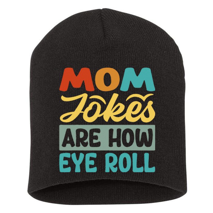 Mom Jokes Are How Eye Roll Short Acrylic Beanie