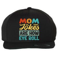 Mom Jokes Are How Eye Roll Wool Snapback Cap