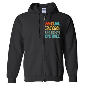 Mom Jokes Are How Eye Roll Full Zip Hoodie