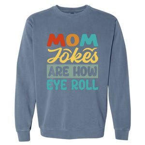 Mom Jokes Are How Eye Roll Garment-Dyed Sweatshirt