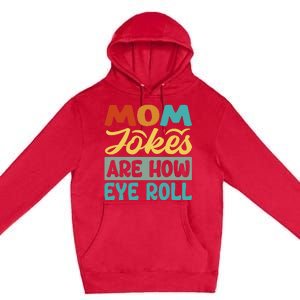 Mom Jokes Are How Eye Roll Premium Pullover Hoodie