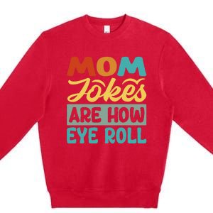 Mom Jokes Are How Eye Roll Premium Crewneck Sweatshirt