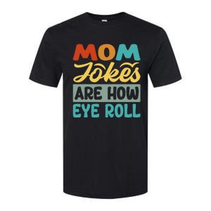 Mom Jokes Are How Eye Roll Softstyle CVC T-Shirt